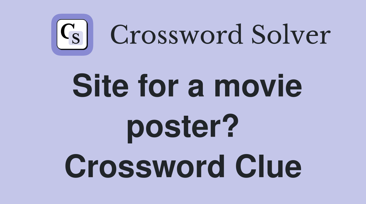 Site for a movie poster? Crossword Clue Answers Crossword Solver